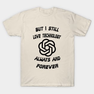 But I Still Love Technology Always and Forever T-Shirt